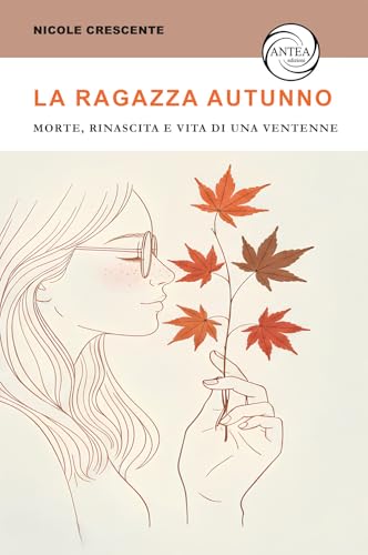 La ragazza autunno. Morte, rinascita e vita di una ventenne