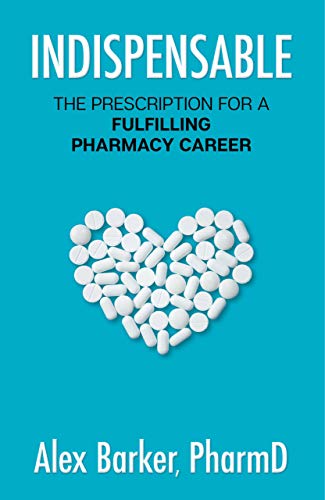 Indispensable: The Prescription For A Fulfilling Pharmacy Career