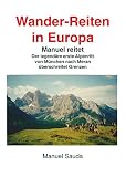 Wanderreiten in Europa - Manuel reitet: Der legendäre erste Alpenritt