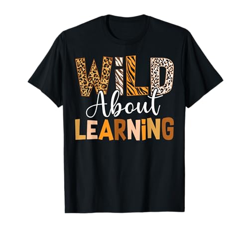 Wild About Learning Back To School Students Teachers Novelty T-Shirt