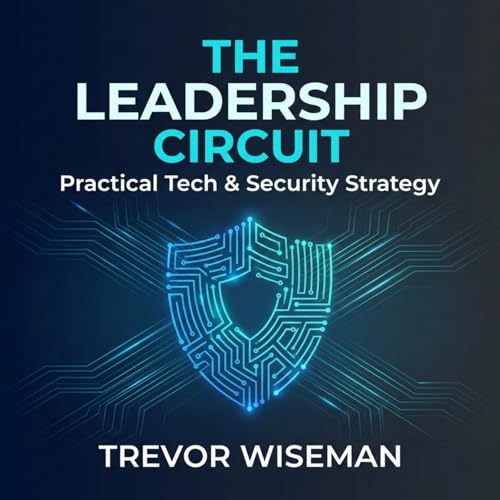 The Leadership Circuit: Trevor Wiseman (Technology & Cybersecurity Leader Portfolio)