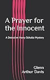 A Prayer for the Innocent: A Detective Harry Schultz Mystery