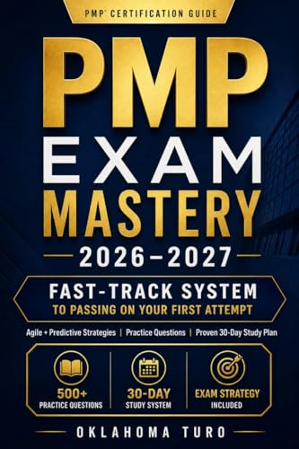 PMP EXAM MASTERY 2026-2027: The ultimate guide to passing the PMP on your first try with Agile, predictive Strategies, Questions & a proven 30-Day Study Plan