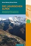 Die Ligurischen Alpen: Naturparkwandern zwischen Hochgebirge und Mittelmeer (Naturpunkt) - Werner Bätzing, Michael Kleider 