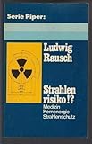 Strahlenrisiko.? Medizin, Kernenergie, Strahlenschutz - Ludwig Rausch 