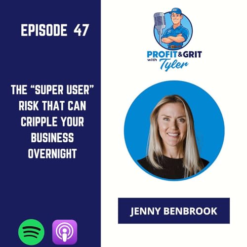 The &ldquo;Super User&rdquo; Risk That Can Cripple Your Business Overnight - Jenny Benbrook