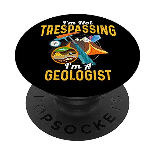 I'm Not Trespassing I'm A Geologist - Geology Gift PopSockets PopGrip: Impugnatura per Telefoni Cellulari e Tablet Intercambiabile