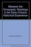 Between the Conquests: The Early Chicano Historical Experience 0840369468 Book Cover