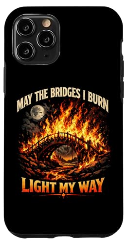 May The Bridges I Burn Light My Way Sarcastic Motivation Gag �X�}�z�P�[�X iPhone 11 Pro �p