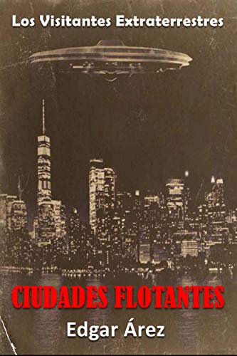 Ciudades Flotantes - Segunda Parte: Los Visitantes Extraterrestres (Spanish Edition)