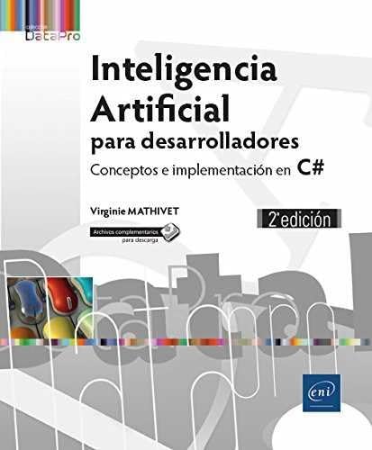 Inteligencia artificial para desarrolladores. Conceptos e implementación en C# - 2ª edición (Datapro)