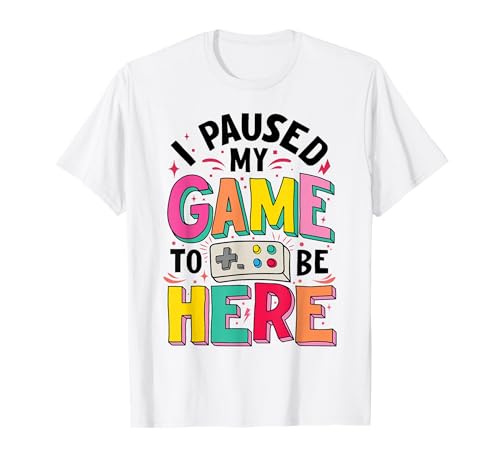 Gamer Girl I Paused My Game To Be Here Funny Video Game T-Shirt