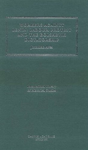 Buy Workers Against Lenin: Labour Protest and the Bolshevik Dictatorship, 1920-22: v. 6 (International Library of Historical Studies) — BookShops.in