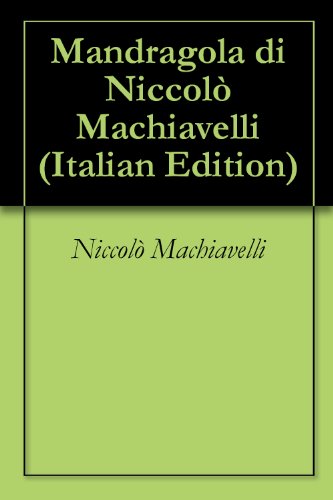 Mandragola di Niccolò Machiavelli Mandragola di Niccolò Machiavelli