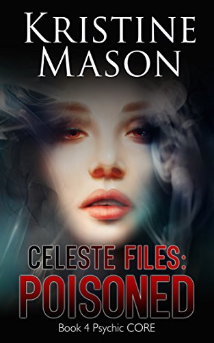 Celeste Files: Poisoned (Book 4 Psychic C.O.R.E.): Psychic C.O.R.E.