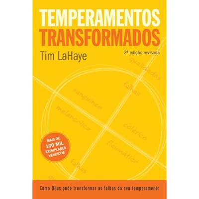 Temperamentos Transformados. Como Deus Pode Transformar As Falhas De Seu Temperamento