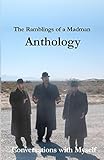 The Ramblings of a Madman Anthology: Conversations With Myself