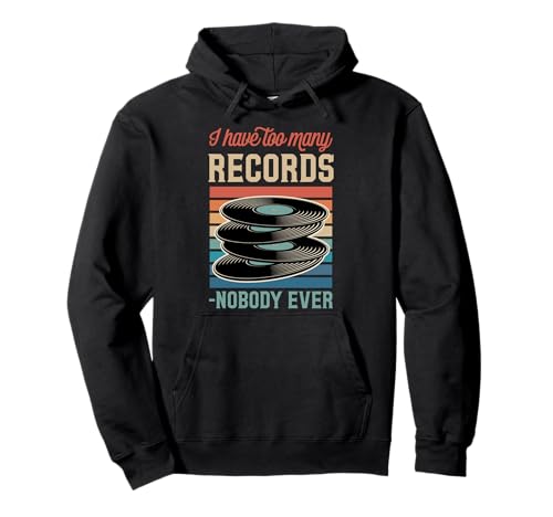 I Have Too Many Records Sarcastic Vinyl Collector Citation Sweat à Capuche