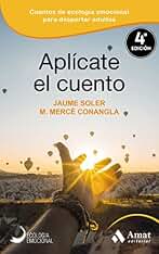 Aplícate el cuento: Relatos, cuentos y anécdotas de Ecología Emocional para una vida inteligentge y equilibrada: 07