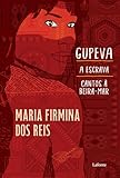Gupeva; A Escrava; Cantos à Beira-mar.: Coletânea Maria Firmina dos Reis