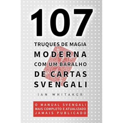 107 Truques de Magia Moderna com um Baralho de Cartas Svengali