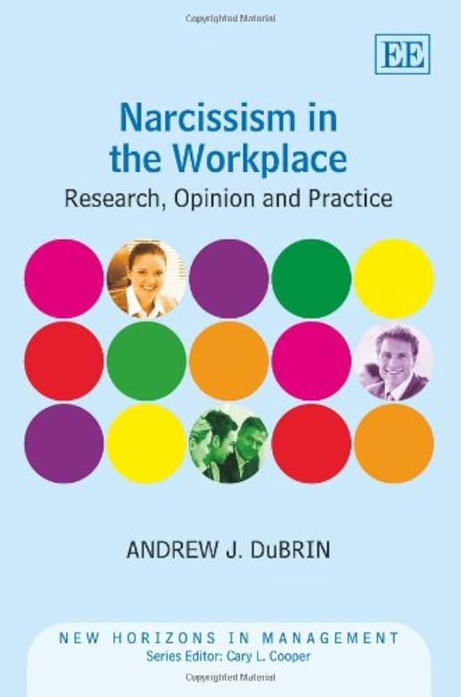 Narcissism in the Workplace: Research, Opinion and Practice (New