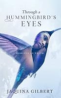 Through A Hummingbird's Eyes: Moments of Truth 1730956351 Book Cover