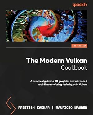 The Modern Vulkan Cookbook: A practical guide to 3D graphics and advanced real-time rendering techniques in Vulkan