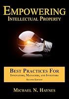Empowering Intellectual Property – Best Practices For Innovators, Managers, and Investors 0983761914 Book Cover