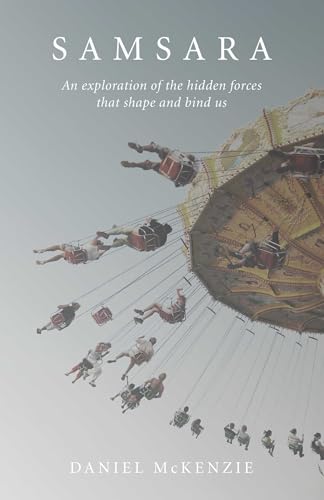 Samsara: An Exploration of the Hidden Forces that Shape and Bind Us (Mantra Books; Eastern Religion & Philosophy)