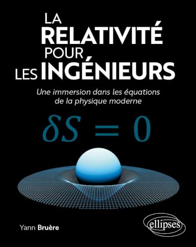 La relativité pour les ingénieurs: Une immersion dans les équations de la physique moderne