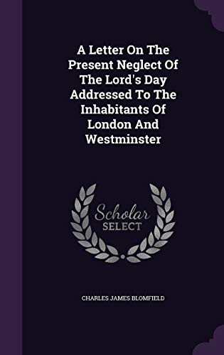 A Letter On The Present Neglect Of The Lord's Day Addressed To The Inhabitants Of London And Westminster