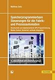  Speicherprogrammierbare Steuerungen für die Fabrik- und Prozessautomation: Strukturierte und objektorientierte SPS-Programmierung, Motion Control, Sicherheit, vertikale Integration