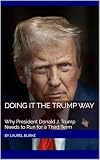 Doing It The Trump Way: Why President Donald J. Trump Needs to Run for a Third Term