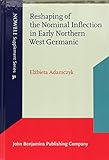  Reshaping of the Nominal Inflection in Early Northern West Germanic (Nowele Supplement, 31, Band 31)