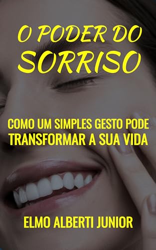 O Poder do Sorriso: Como um Simples Gesto Pode Transformar a sua Vida