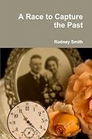 A Race to Capture the Past 1105750477 Book Cover