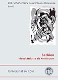 Serbien - Identitätskrise als Kontinuum: Äußere und innere Wandlungen in Literatur, Sprache und Geschichte - Herausgeber: Michael Müller 