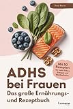 ADHS bei Frauen | Das große Ernährungs- und Rezeptbuch: ADHS verstehen, essen, leben: 50 Rezepte & Strategien für Frauen mit Kirmes im Kopf