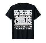 If At First You Don't Succeed Try Doing What Chris Told You T-Shirt