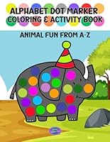 Alphabet Dot Marker Coloring & Activity Book - Animal Fun from A-Z!: Easy Guided Big Dots - Over 50 Pages to Color - Gift for kids 1-3, 2-4, 3-5 - ... - Paint Dauber - Helps with Motor Skills B0D2HBZ56D Book Cover