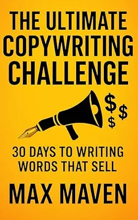 The Ultimate Copywriting Challenge: 30 Days to Writing Words That Sell