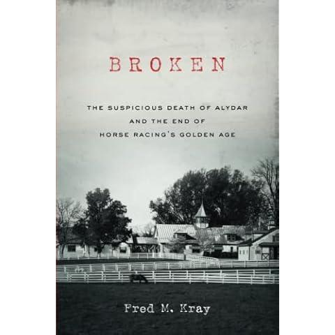 Broken: The Suspicious Death of Alydar and the End of Horse Racing’s Golden Age Cover