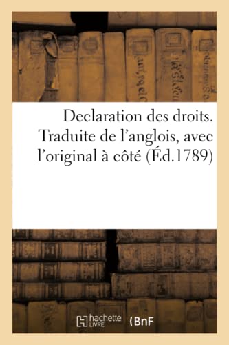 Declaration Des Droits. Traduite de l'Anglois, Avec l'Original À Côté (French Edition)