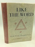 LIke the Word: The The Trinity Through Christ B000BO1WHA Book Cover