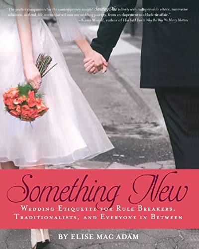 Something New: Wedding Etiquette for Rule Breakers, Traditionalists, and Everyone in Between