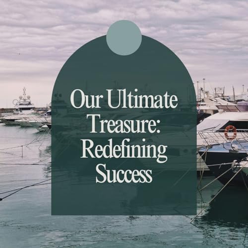 Our Ultimate Treasure: Redefining Success