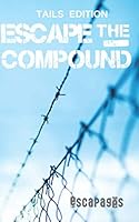 Escape The Compound: The Cooperative Puzzle Escape Book - Tails Edition (Escapages) B07Y4MRR2B Book Cover
