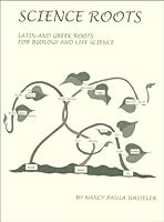 Science Roots: Latin & Greek Roots For Biology And Life Science 0977691616 Book Cover