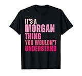 It's A Morgan Thing You Wouldn't Understand Morgan T-Shirt